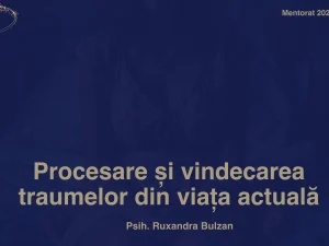 Mentorat 2025 - Procesarea și vindecarea traumelor din viața actuală